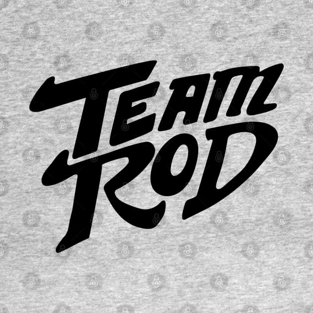 Team Rod by tvshirts